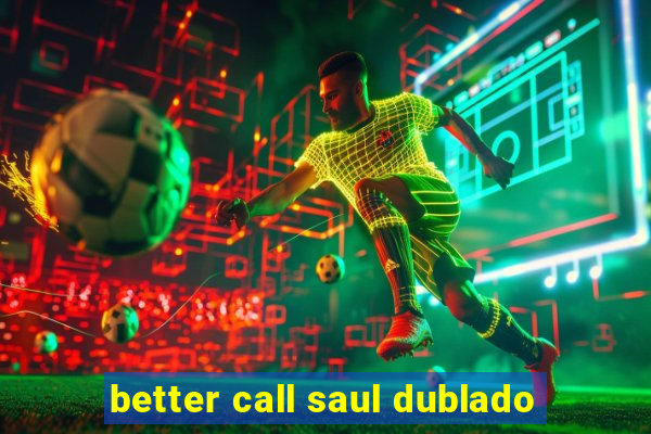 better call saul dublado